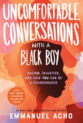 Uncomfortable Conversations with a Black Boy: Racism, Injustice, and How You Can Be a Changemaker - Acho, Emmanuel
