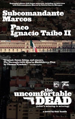 Uncomfortable Dead: (What's Missing Is Missing) - Marcos, Subcomandante, and Taibo, Paco Ignacio, II