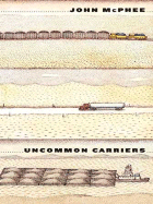 Uncommon Carriers - McPhee, John