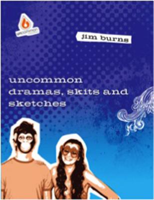 Uncommon Dramas, Skits & Sketches - Burns, Jim