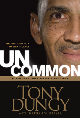 Uncommon: Finding Your Path to Significance - Dungy, Tony, and Whitaker, Nathan