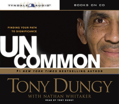 Uncommon: Finding Your Path to Significance - Dungy, Tony (Read by), and Whitaker, Nathan