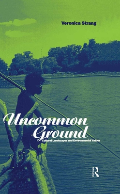 Uncommon Ground: Landscape, Values and the Environment - Strang, Veronica