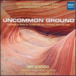 Uncommon Ground - Amy Schendel (trumpet); Bernhard Scully (horn); Gregory Hand (organ); Rene Lecuona (piano); Todd Schendel (trombone);...