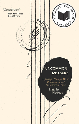 Uncommon Measure: A Journey Through Music, Performance, and the Science of Time - Hodges, Natalie
