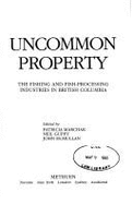 Uncommon Property: The Fishing and Fish-Processing Industries in British Columbia