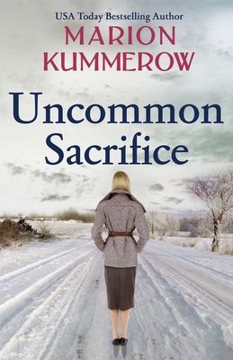 Uncommon Sacrifice: An epic, heartbreaking and gripping World War 2 novel - Kummerow, Marion