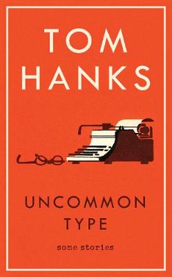Uncommon Type: Some Stories - Hanks, Tom