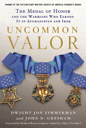 Uncommon Valor: The Medal of Honor and the Warriors Who Earned It in Afghanistan and Iraq