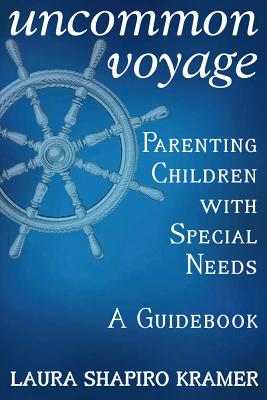 Uncommon Voyage: Parenting Children with Special Needs - A Guidebook - Kramer, Laura Shapiro