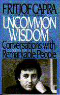 Uncommon Wisdom - Capra, Fritjof, Professor, PhD