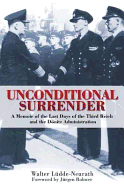 Unconditional Surrender: The Memoir of the Last Days of the Third Reich and the Donitz Administration