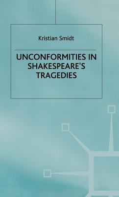 Unconformities in Shakespeare's Tragedies - Smidt, Kristian