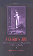 Unconscious Crime: Mental Absence and Criminal Responsibility in Victorian London