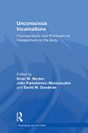 Unconscious Incarnations: Psychoanalytic and Philosophical Perspectives on the Body