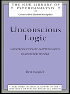 Unconscious Logic: An Introduction to Matte Blanco's Bi-Logic and Its Uses