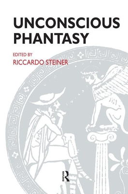 Unconscious Phantasy - Steiner, Riccardo