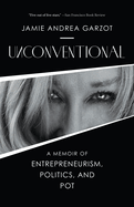 Unconventional: A Memoir of Entrepreneurism, Politics, and Pot