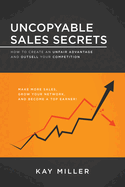 Uncopyable Sales Secrets: How to Create an Unfair Advantage and Outsell Your Competition