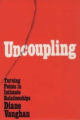 Uncoupling: Turning Points in Intimate Relationships - Vaughan, Diane