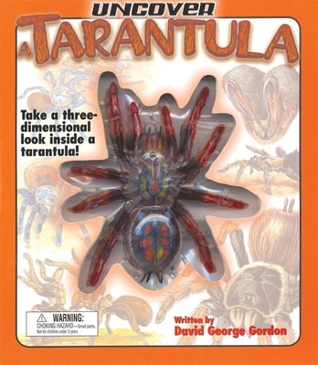 Uncover a Tarantula: Take a Three-Dimensional Look Inside a Tarantula! - Gordon, David George