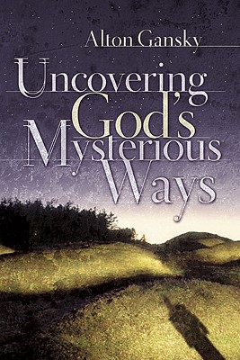 Uncovering God's Mysterious Ways - Gansky, Alton L