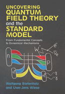 Uncovering Quantum Field Theory and the Standard Model