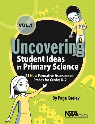 Uncovering Student Ideas in Primary Science, Volume 1: 25 New Formative Assessment Probes for Grades K-2 - Keeley, Page