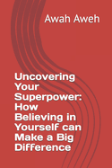 Uncovering Your Superpower: How Believing in Yourself can Make a Big Difference