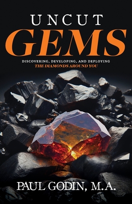 Uncut Gems: Discovering, Developing, and Deploying the Diamonds Around You - Godin, Paul