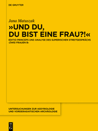 >>Und Du, Du Bist Eine Frau?!: Editio Princeps Und Analyse Des Sumerischen Streitgesprchs >Zwei Frauen B