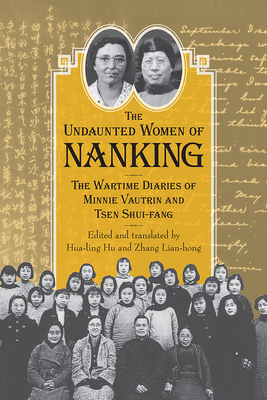 Undaunted Women of Nanking: The Wartime Diaries of Minnie Vautrin and Tsen Shui-Fang - Hu, Hua-Ling, and Lian-hong, Zhang