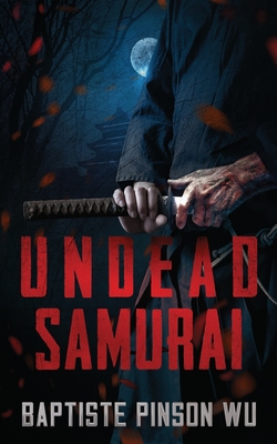 Undead Samurai - Pinson Wu, Baptiste