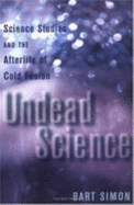 Undead Science: Science Studies and the Afterlife of Cold Fusion - Simon, Bart