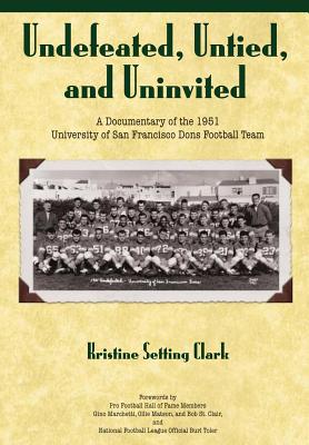 Undefeated, Untied and Uninvited: A Documentary of the 1951 University of San Francisco Dons Football Team - Clark, Kristine Setting