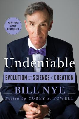 Undeniable: Evolution and the Science of Creation - Nye, Bill, and Powell, Corey S (Editor)