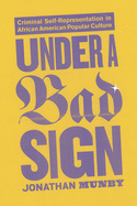 Under a Bad Sign: Criminal Self-Representation in African American Popular Culture