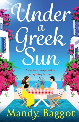 Under a Greek Sun: A sizzling, escapist romance from Mandy Baggot - Baggot, Mandy