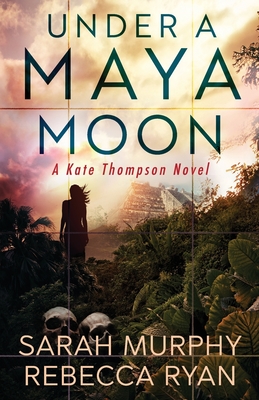 Under a Maya Moon: A Kate Thompson Murder Mystery - Ryan, Rebecca, and Murphy, Sarah