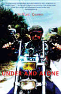 Under and Alone: The True Story of the Undercover Agent Who Infiltrated America's Most Violent Outlaw Motorcycle Gang. William Queen - Queen, William