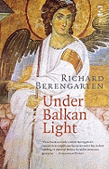 Under Balkan Light: Selected Writings 5: Part 3, The Balkan Trilogy
