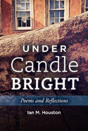 Under Candle Bright: Poems and Reflections Volume 1