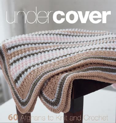 Under Cover: 60 Afghans to Knit and Crochet - Malcolm, Trisha (Editor)