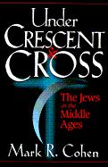 Under Crescent and Cross: The Jews in the Middle Ages