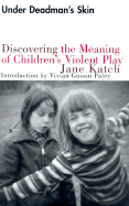 Under Deadman's Skin: Discovering the Meaning of Children's Violent Play