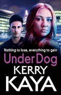 Under Dog: A gritty, gripping gangland thriller from Kerry Kaya