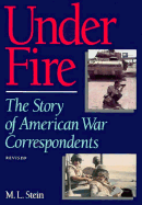 Under Fire: The Story of an American War Correspondent - Stein, M L