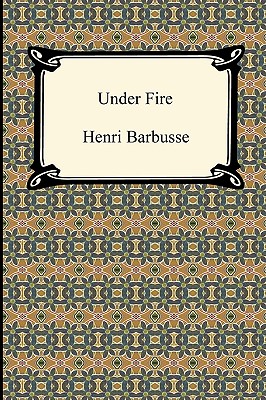 Under Fire - Barbusse, Henri, and Wray, Fitzwater (Translated by)
