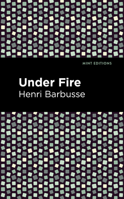 Under Fire - Barbusse, Henri, and Editions, Mint (Contributions by)