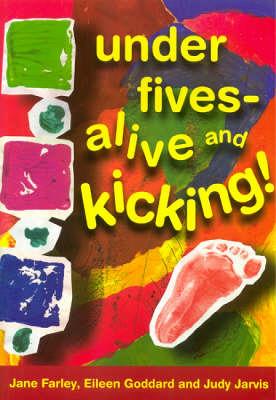 Under Fives Alive and Kicking! - Farley, Jane, and Goddard, Eileen, and Jarvis, Judy